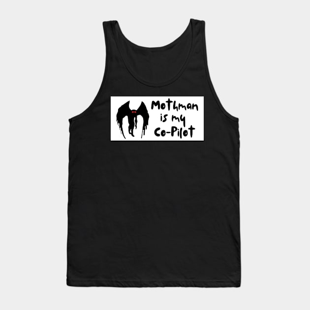 Mothman is my co-pilot, funny mothman bumper Tank Top by yass-art